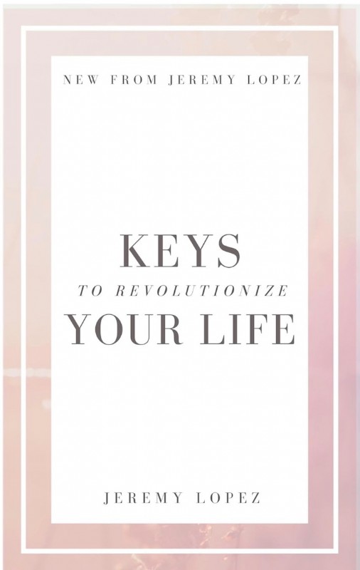 Keys to Revolutionize Your Life (Book) by Jeremy Lopez