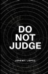 Do Not Judge (Book) by Jeremy Lopez