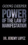 Going Deeper: Power of the Law of Manifestation (Ebook PDF Download) by Jeremy Lopez